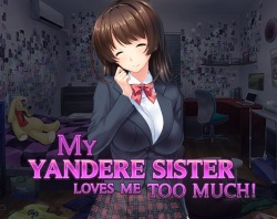 My Yandere Sister loves me too much!